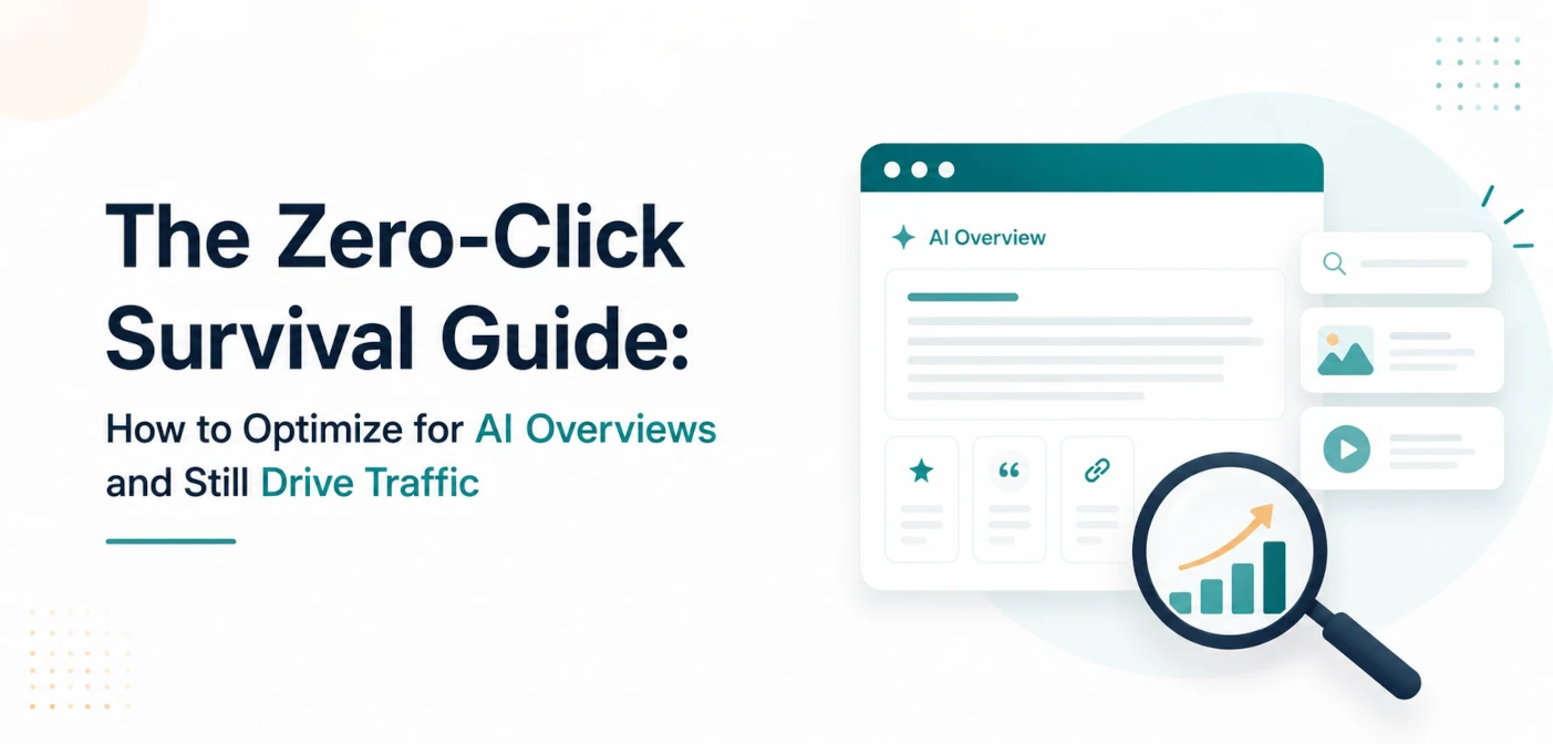 The Zero-Click Survival Guide: How to Optimize for AI Overviews and Still Drive Traffic